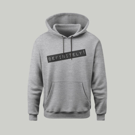 Definitely! ... Maybe? Hoodie