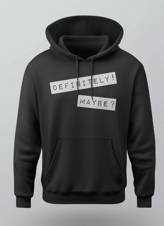 Definitely! Maybe? Hoodie